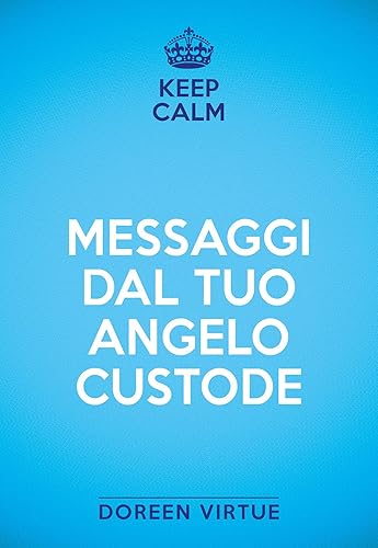 Keep calm. Messaggi dal tuo angelo custode