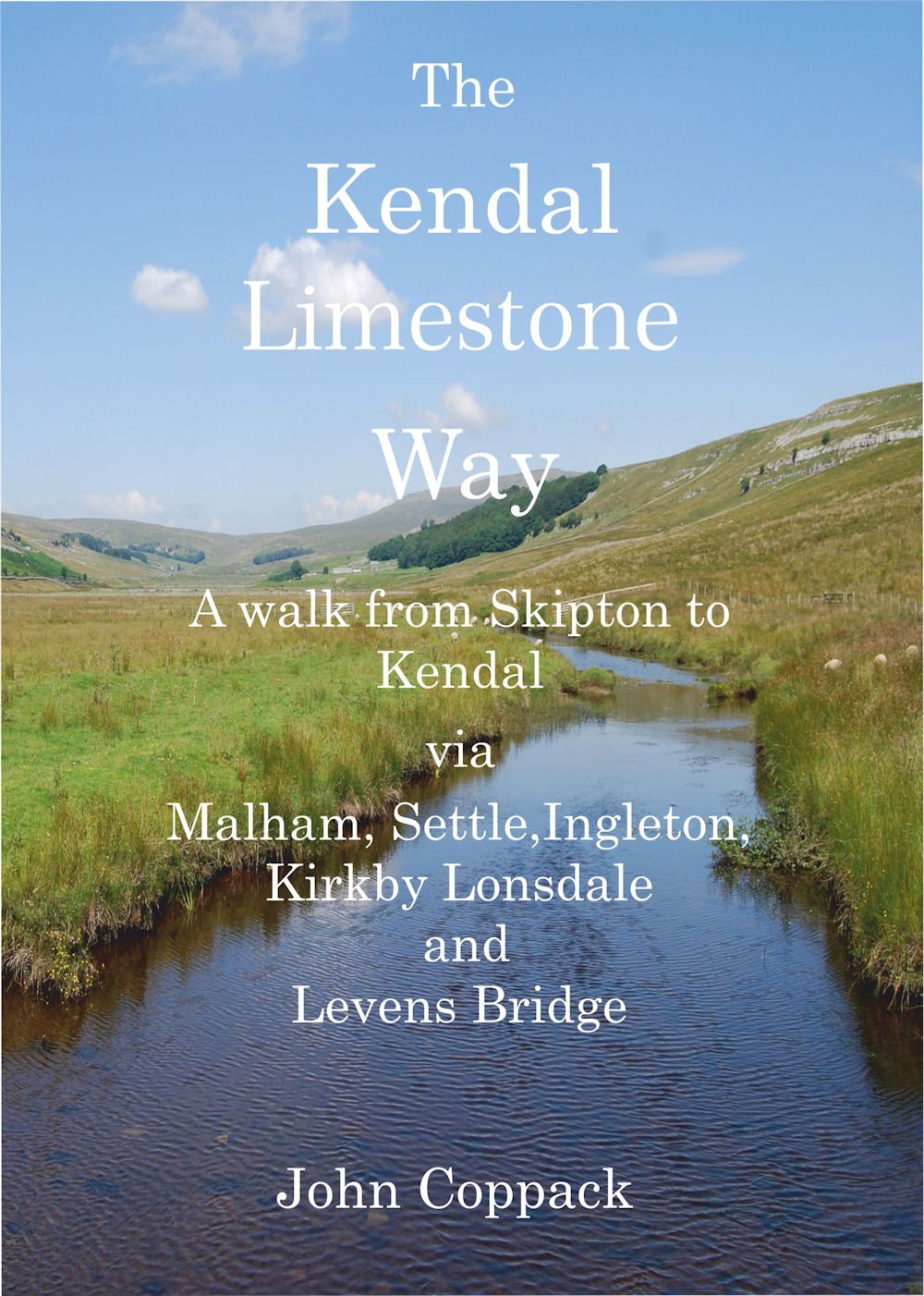 The Kendal Limestone Way: A Walk from Skipton to Kendal via Malham, Settle, Ingleton, Kirkby Lonsdale and Levens Bridge
