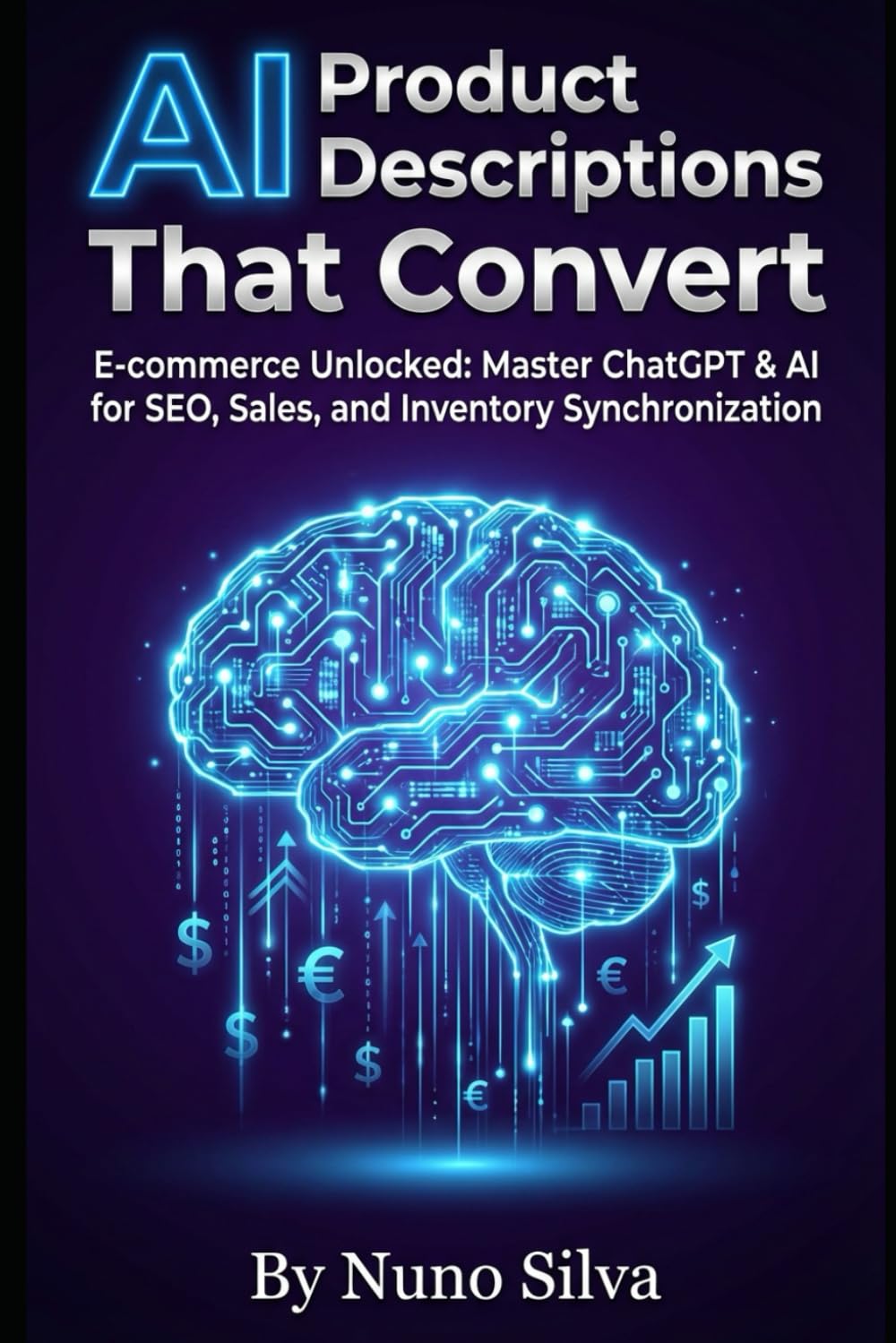 AI Product Descriptions That Convert: E-commerce Unlocked: Master ChatGPT & AI for SEO, Sales, and Inventory Synchronization