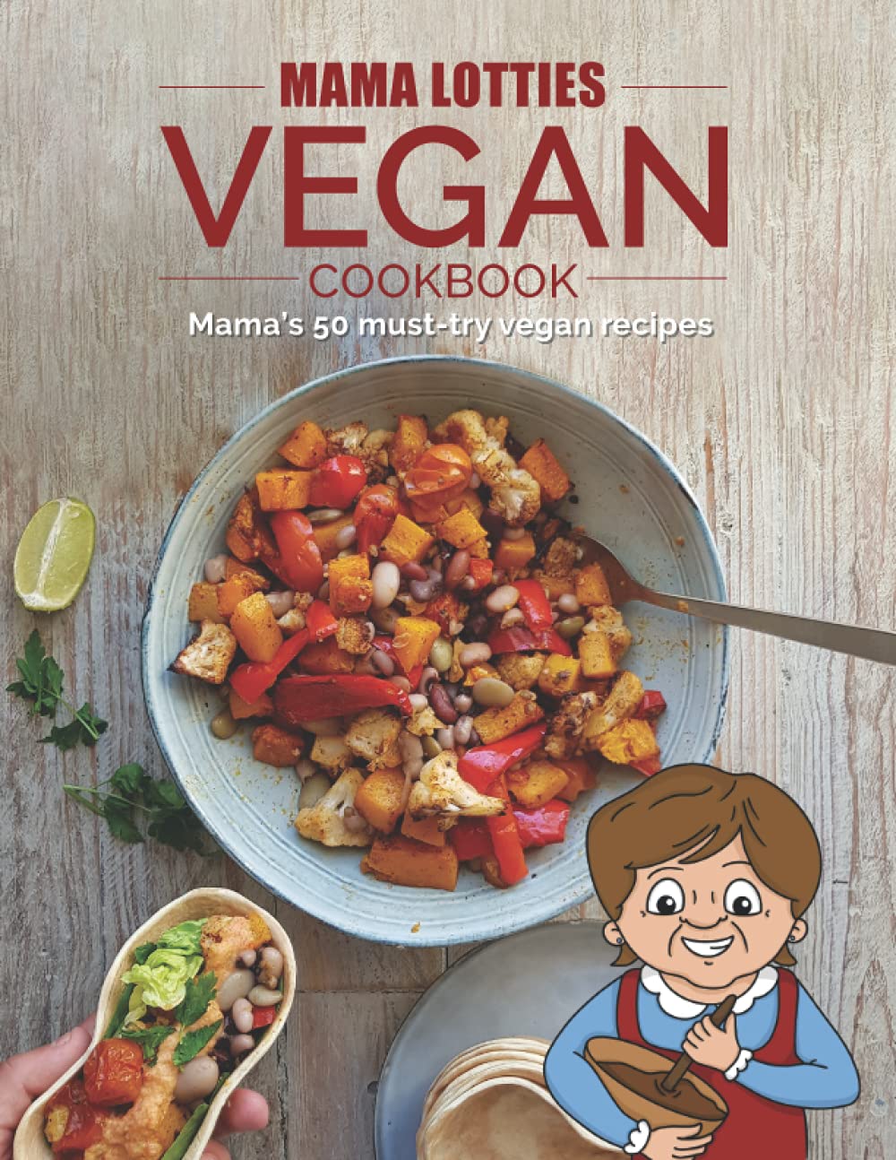 Mama Lotties Vegan Cookbook: 50 Must-try Vegan Recipes