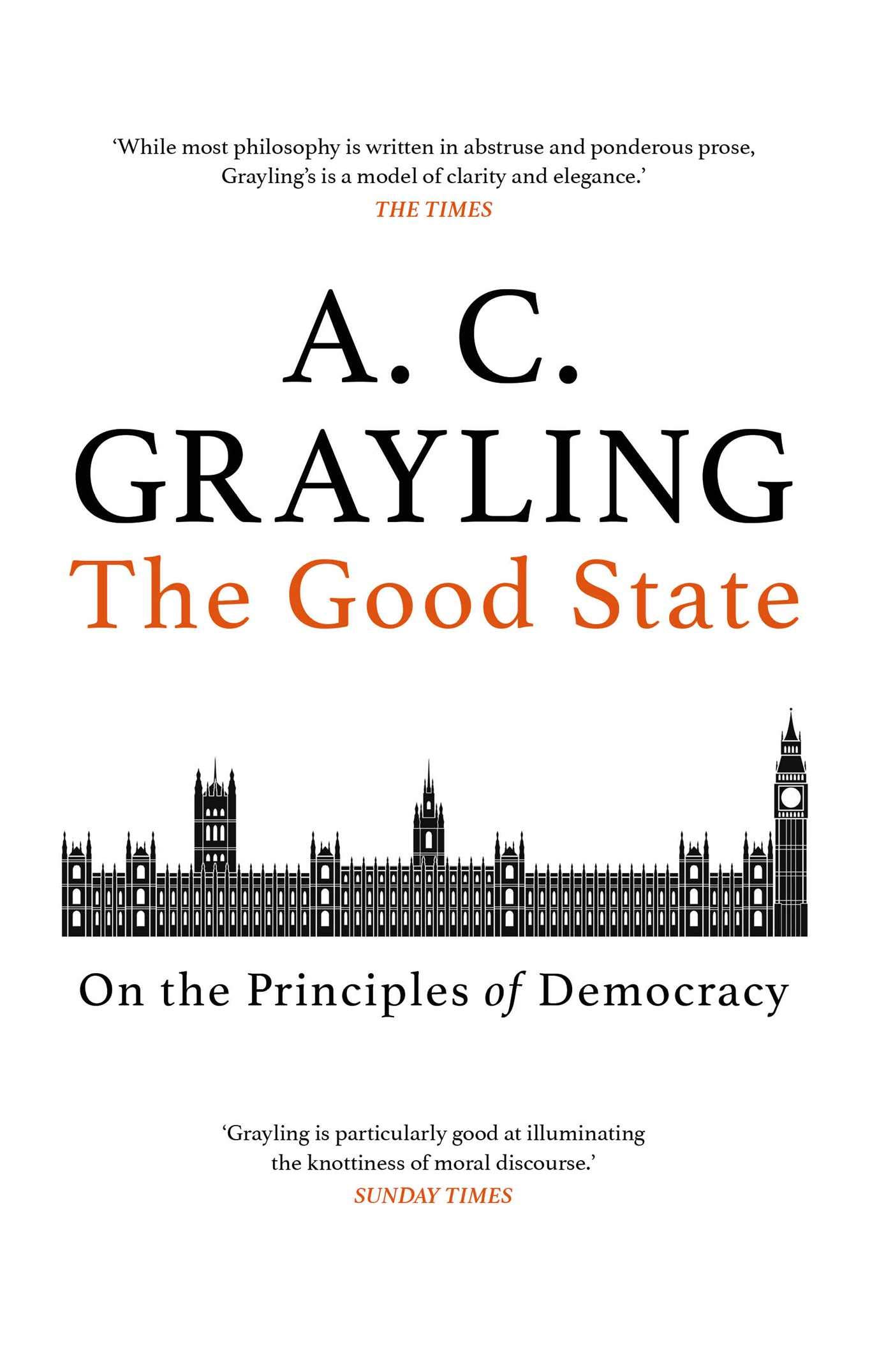 The Good State: On the Principles of Democracy Grayling, A. C.