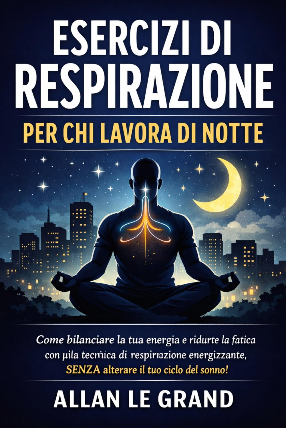 ESERCIZI DI RESPIRAZIONE PER CHI LAVORA DI NOTTE: Come bilanciare la tua energia e ridurre la fatica con una tecnica di respirazione energizzante, SENZA alterare il tuo ciclo del sonno!