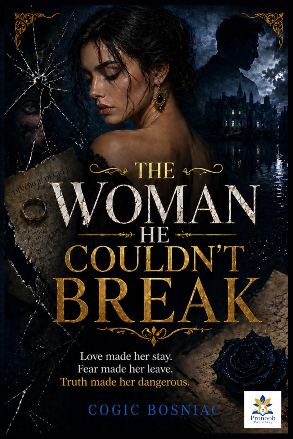 The Woman He Couldn’t Break: Love made her stay. Fear made her leave. Truth made her dangerous.