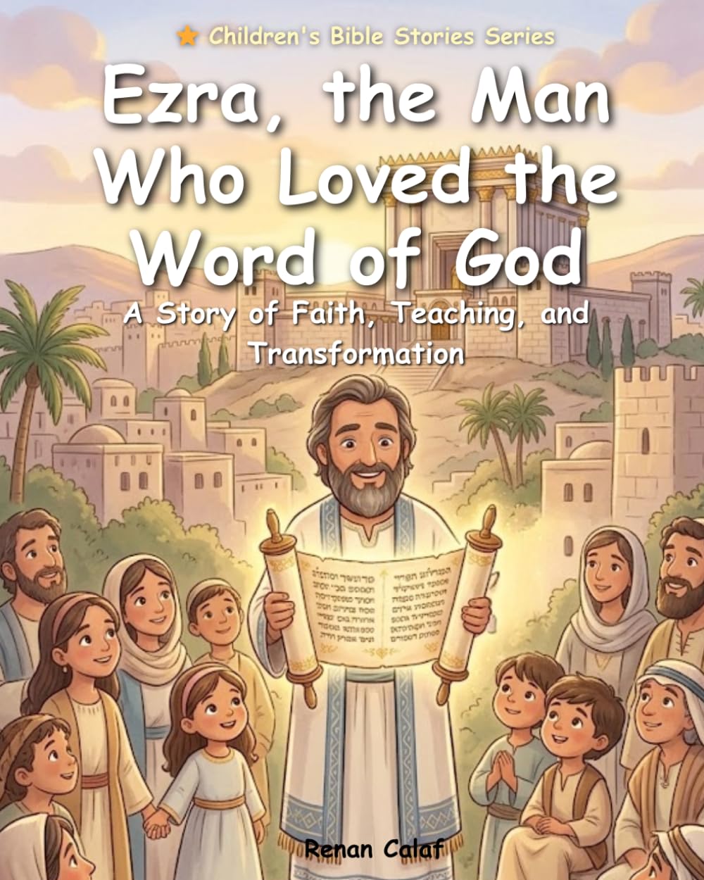 Ezra, the Man Who Loved God's Word: Children's Bible story about love for God's word – easy reading