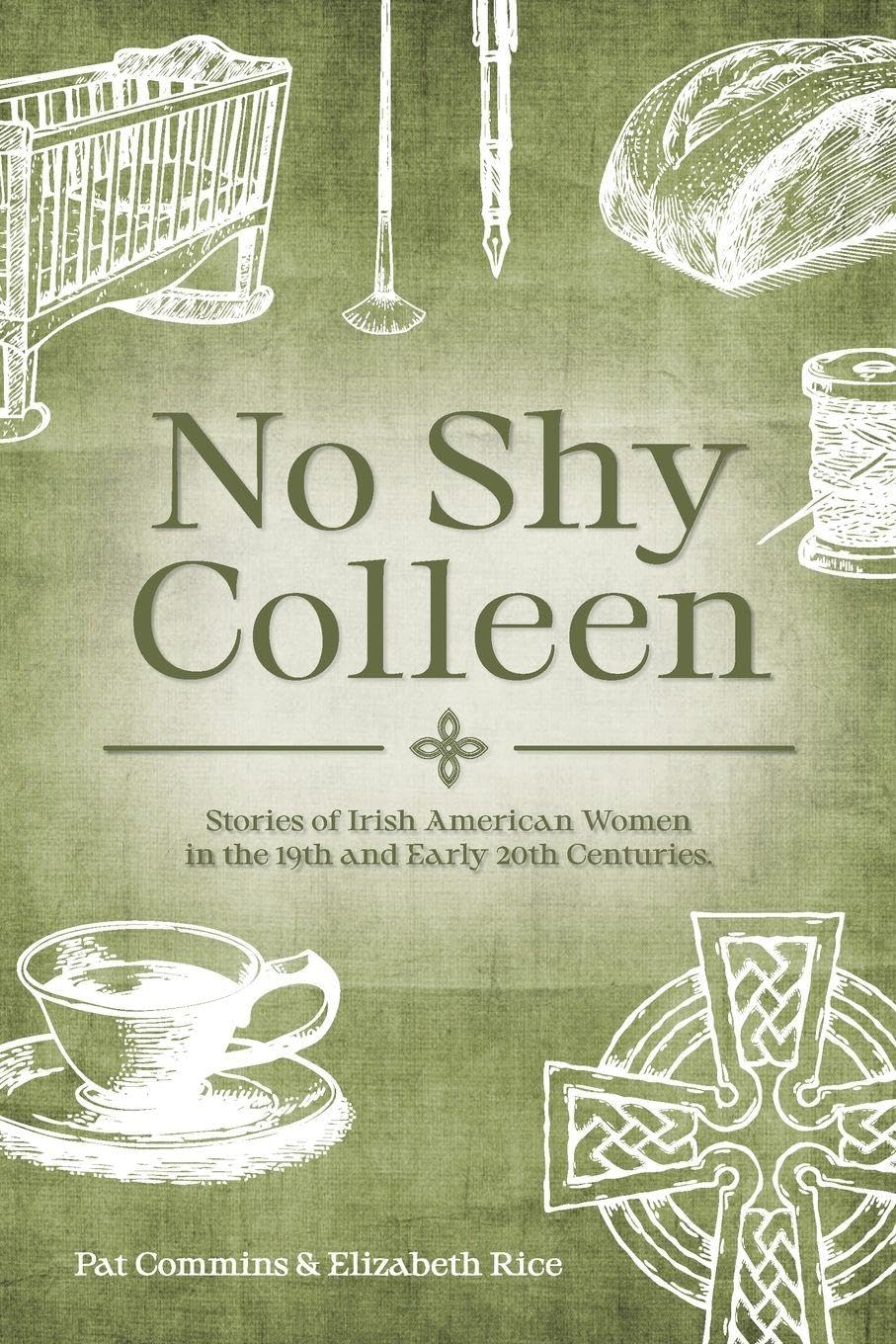 No Shy Colleen: Stories of Irish American Women in the 19th and Early 20th Centuries