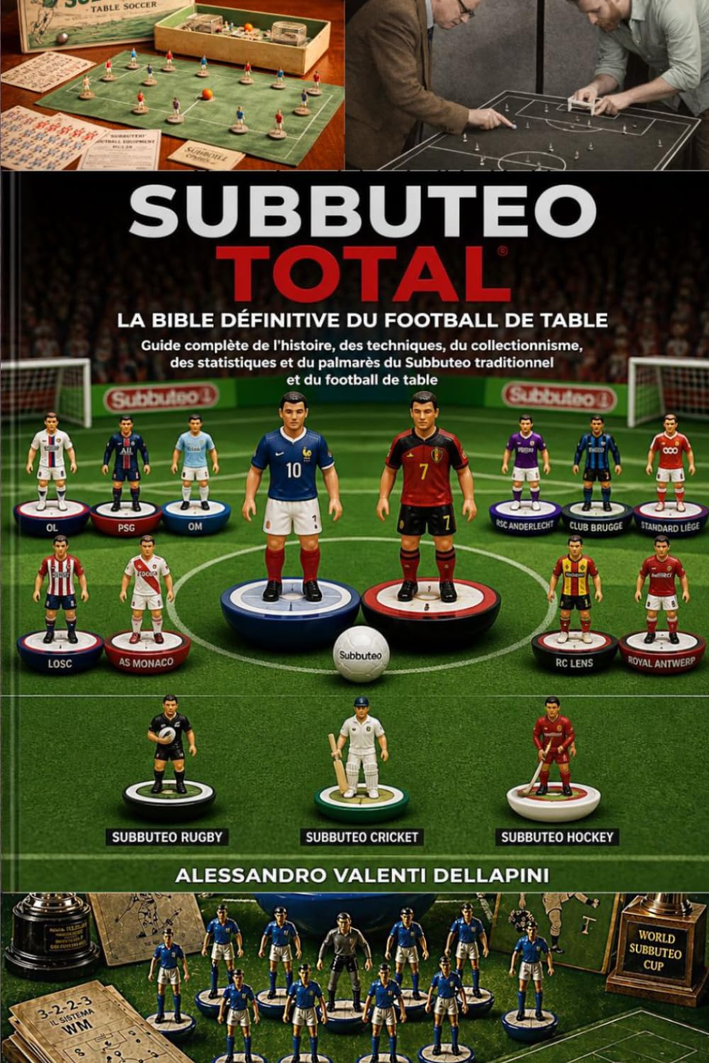 SUBBUTEO TOTAL - LA BIBLE DÉFINITIVE DU FOOTBALL DE TABLE: Guide complète de l’histoire, des techniques, du collectionnisme, des statistiques et du ... traditionnel et du football de table.