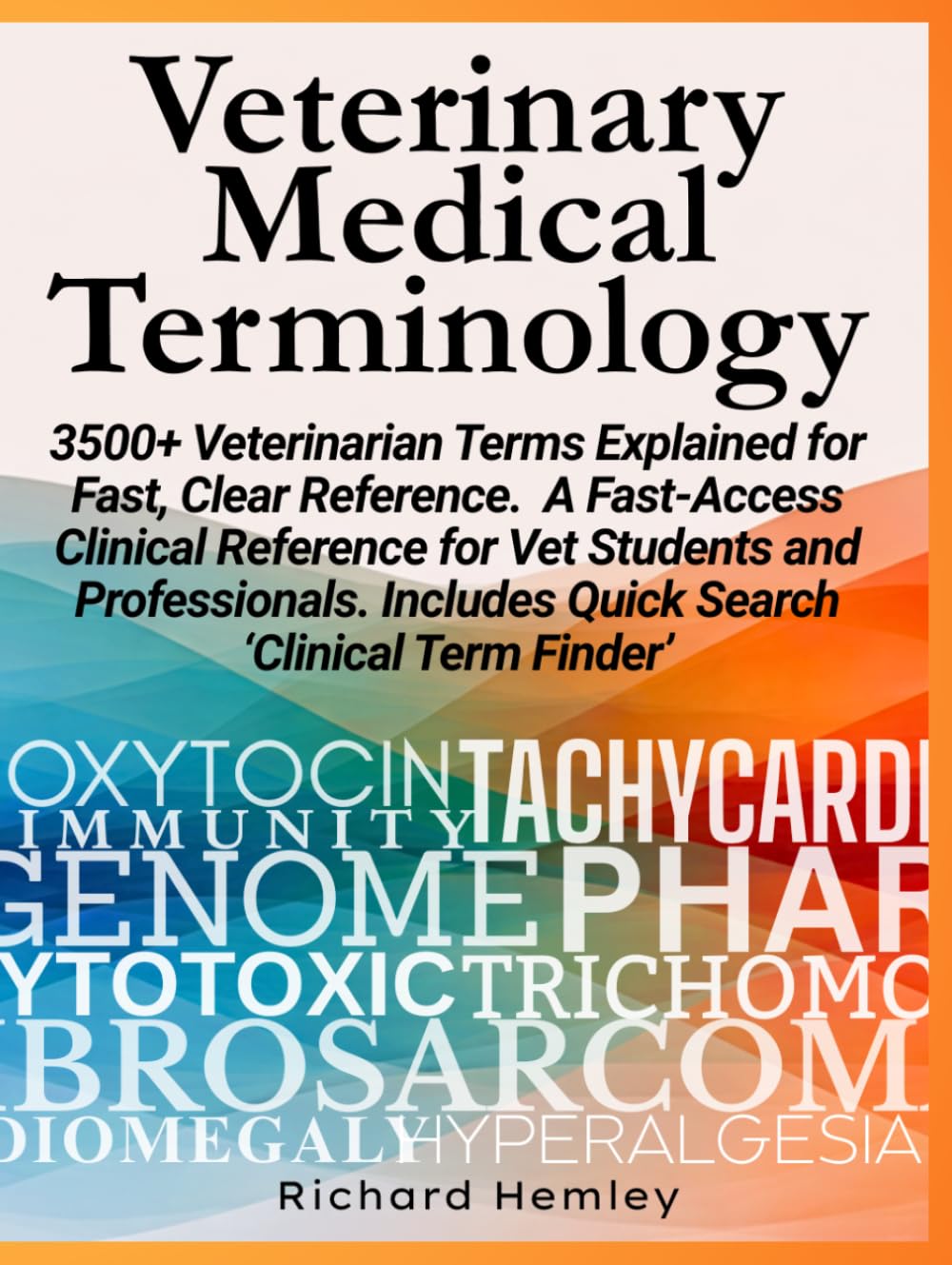 Veterinary Medical Terminology 3500+ Veterinarian Terms Explained for Fast Clear Reference: Fast-Access Clinical Reference for Vet Students and Professionals Includes Quick Search Clinical Term Finder