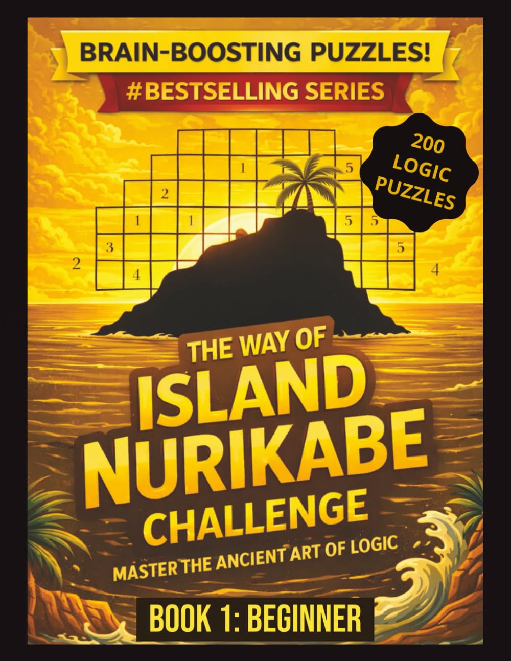 The Way of Island Nurikabe Challenge: Book 1 – Beginner | 200 Japanese Logic Puzzles for Adults & Seniors: Brain Training Puzzle Book with Progressive Difficulty & Solutions Included