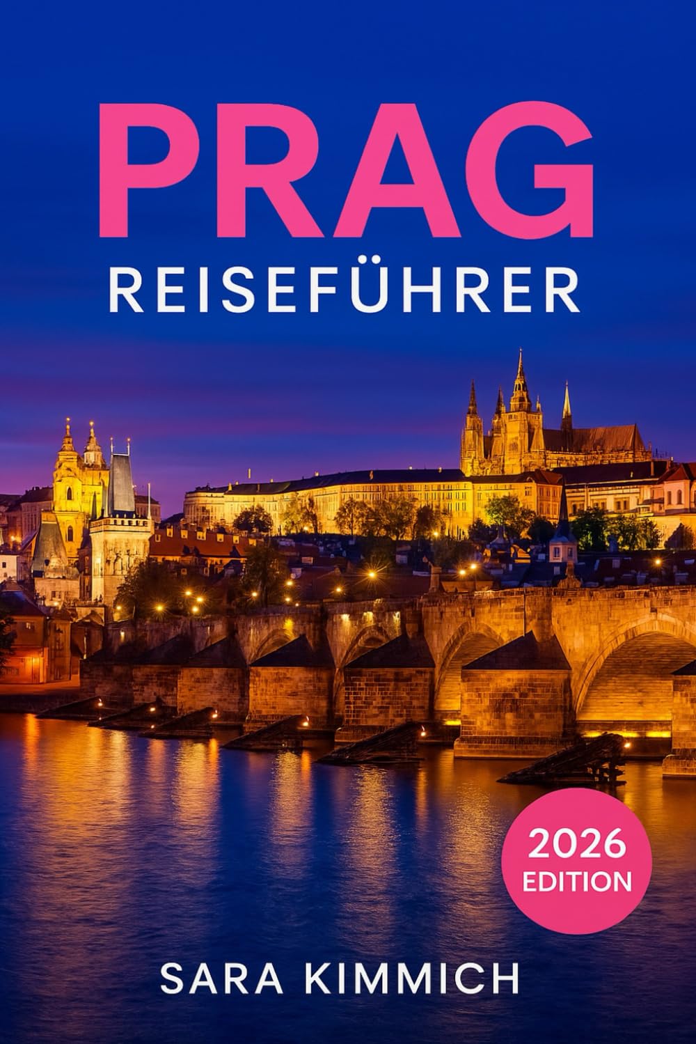 Prag Reiseführer 2026: Alles, was Sie wissen müssen: Entdecken Sie Sehenswürdigkeiten, Top-Aktivitäten, geführte Touren, Kultur und budgetfreundliche Tipps!