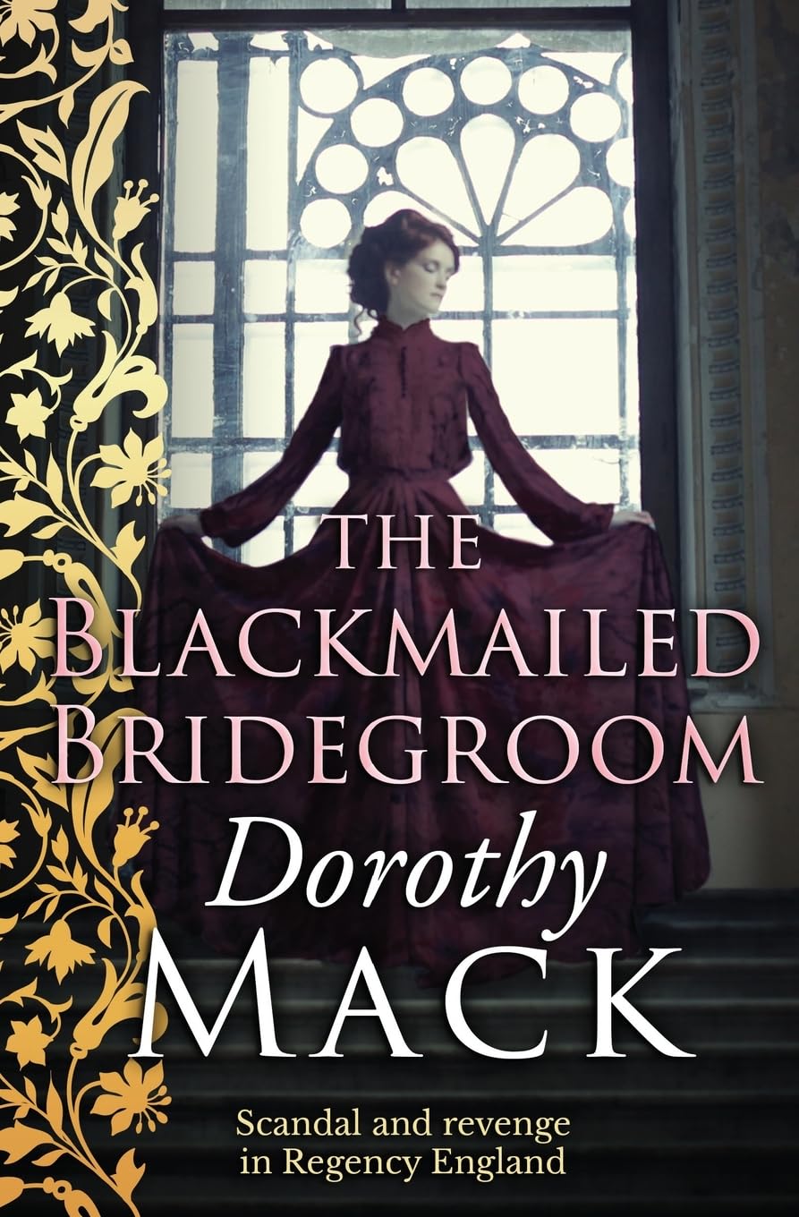 The Blackmailed Bridegroom: Scandal and revenge in Regency England (Dorothy Mack Regency Romances)