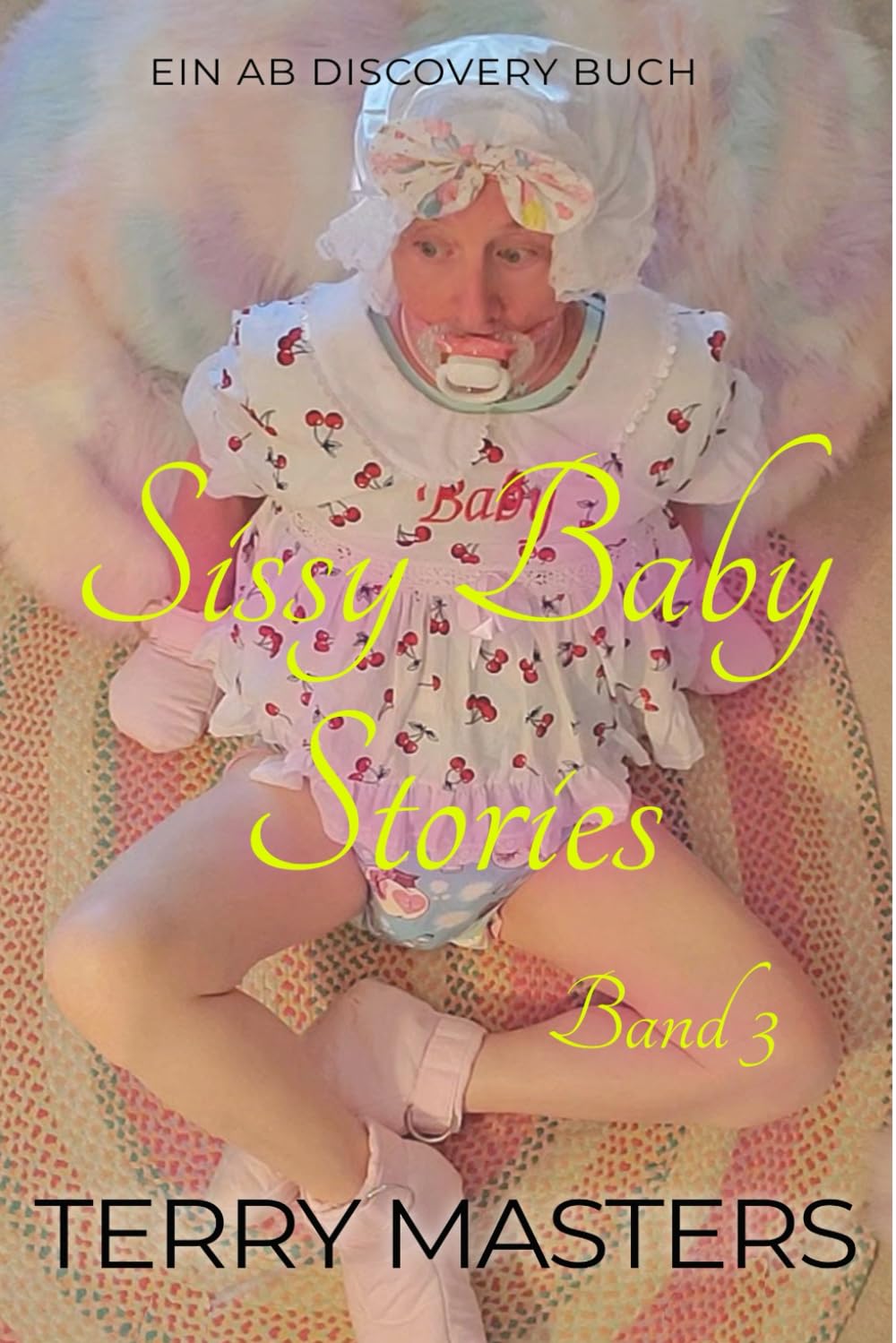 Sissy Baby Stories Band 3: Eine ABDL-Sissy-Baby-Kollektion