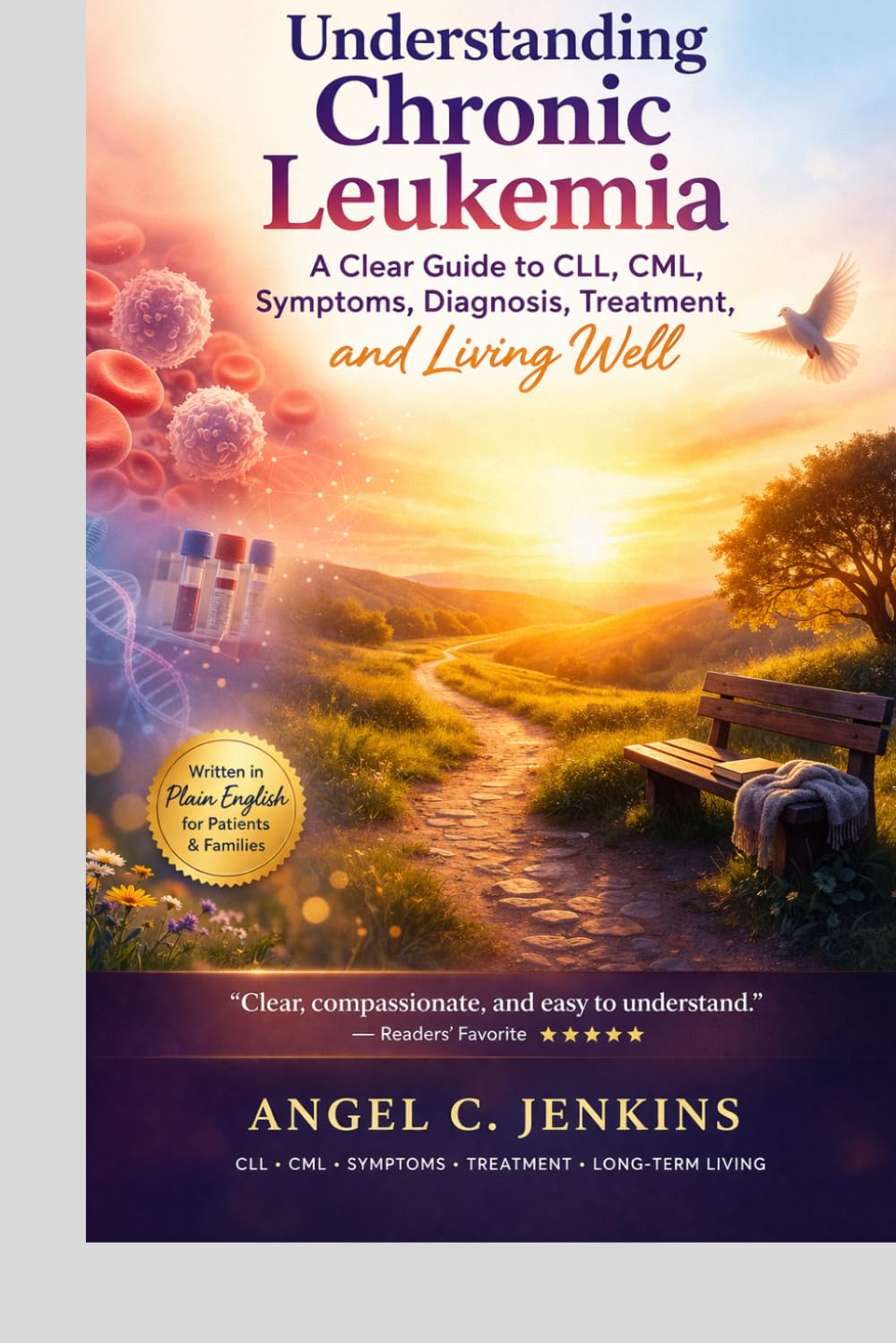 UNDERSTANDING CHRONIC LEUKEMIA: A Clear Guide to CLL, CML, Symptoms, Diagnosis, Treatment, and Living Well