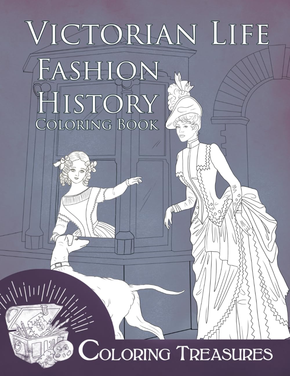 Victorian Life Fashion History Coloring Book: A Collection of 19th Century Period Costumes Vintage Fashion Plates Line Art Illustrations