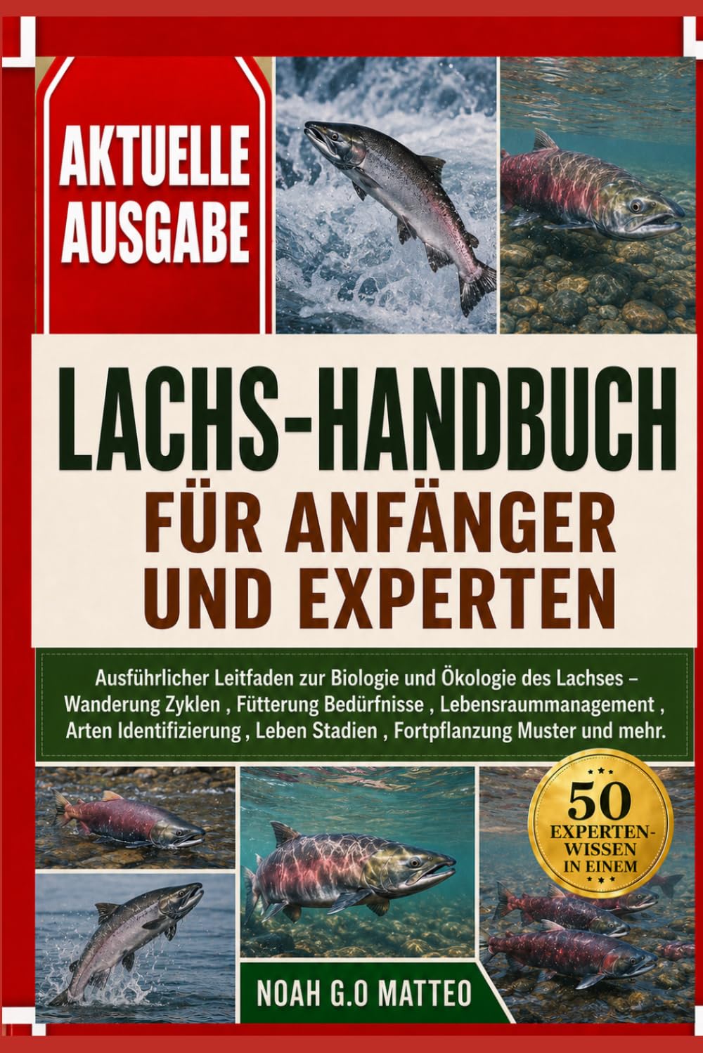 LACHS-HANDBUCH FÜR ANFÄNGER UND EXPERTEN: Ausführlicher Leitfaden zur Biologie und Ökologie des Lachses – Wanderung Zyklen , Fütterung Bedürfnisse , ... Stadien , Fortpflanzung Muster und mehr.