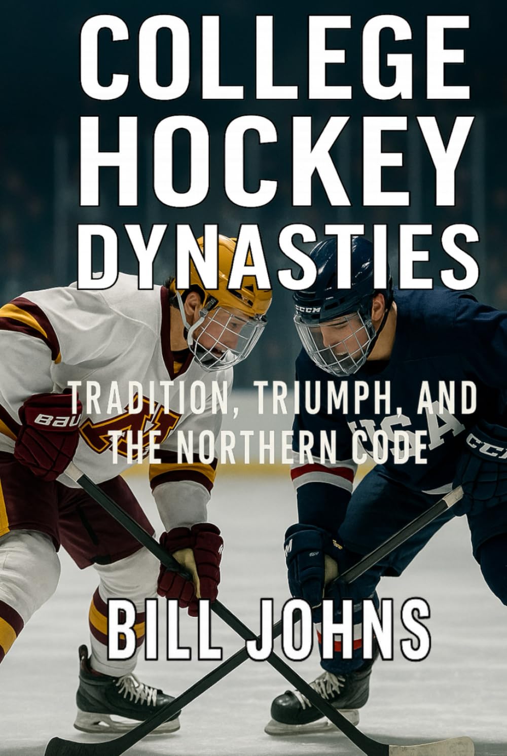 College Hockey Dynasties: Tradition, Triumph, and the Northern Code (Frozen Line: College Hockey and the Northern Soul)