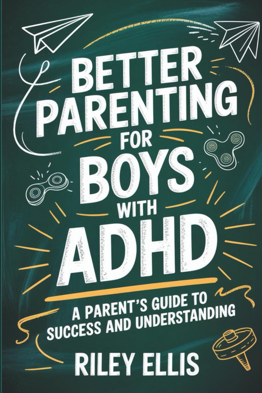 Better Parenting for Boys with ADHD: A Parent's Guide to Success and Understanding (Real Life with ADHD)