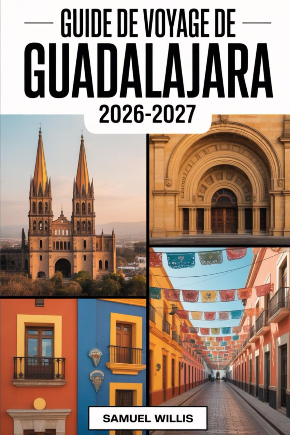 GUIDE DE VOYAGE DE GUADALAJARA 2026-2027: Naviguez à Guadalajara pour la Coupe du Monde 2026 avec confiance,comment se déplacer les jours de match, ... pour les visiteurs pour la première fois