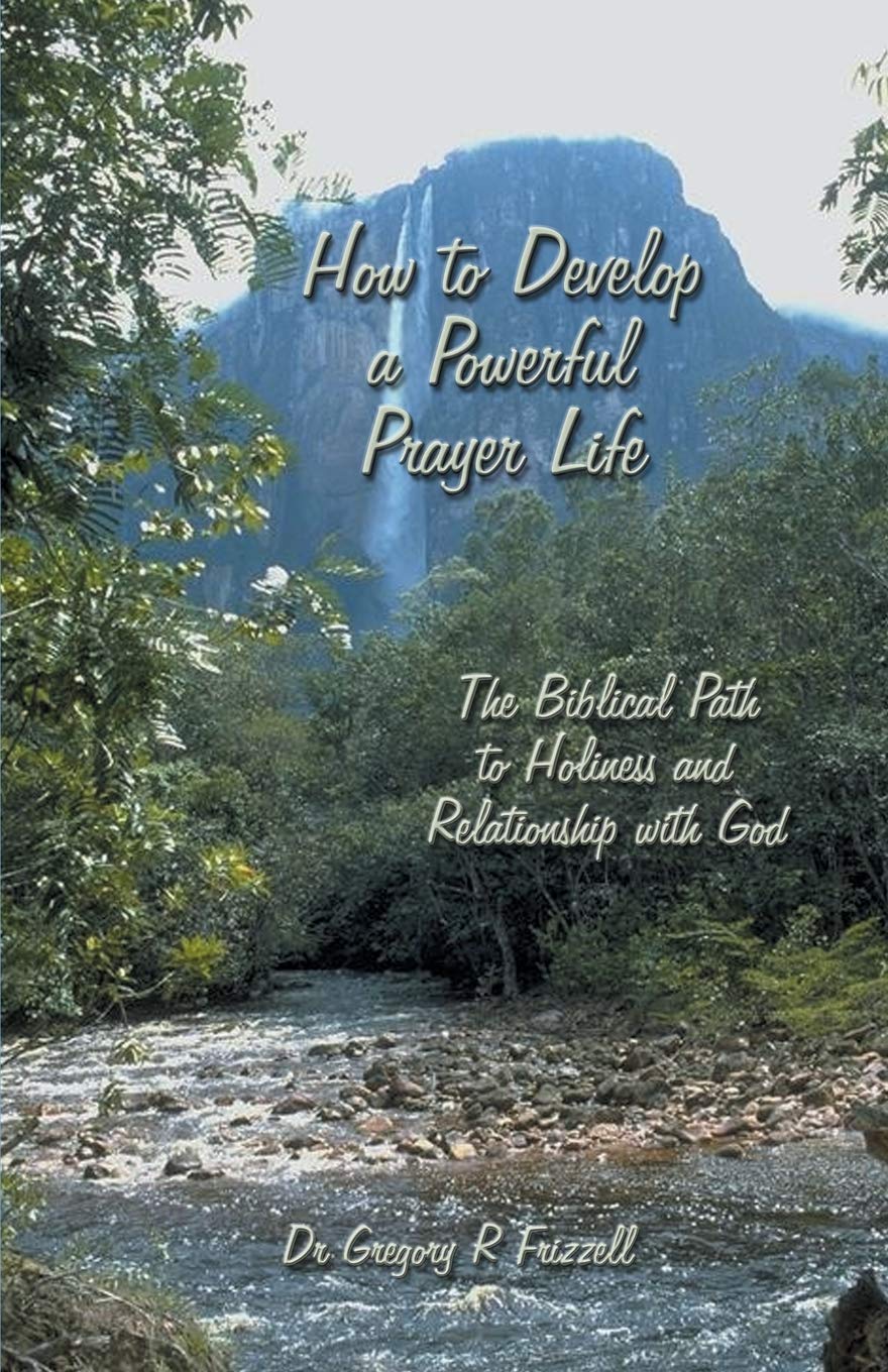 How to Develop a Powerful Prayer Life: The Biblical Path to Holiness and Relationship with God