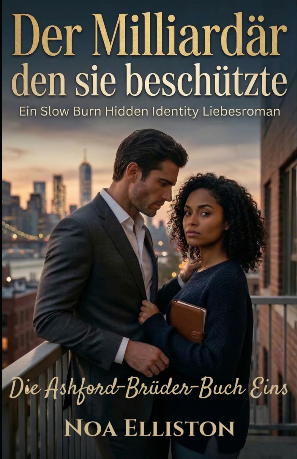 Der Milliardär, den sie beschützte: Ein Slow Burn Hidden Identity Liebesroman (Die Ashford-Brüder — Buch Eins)
