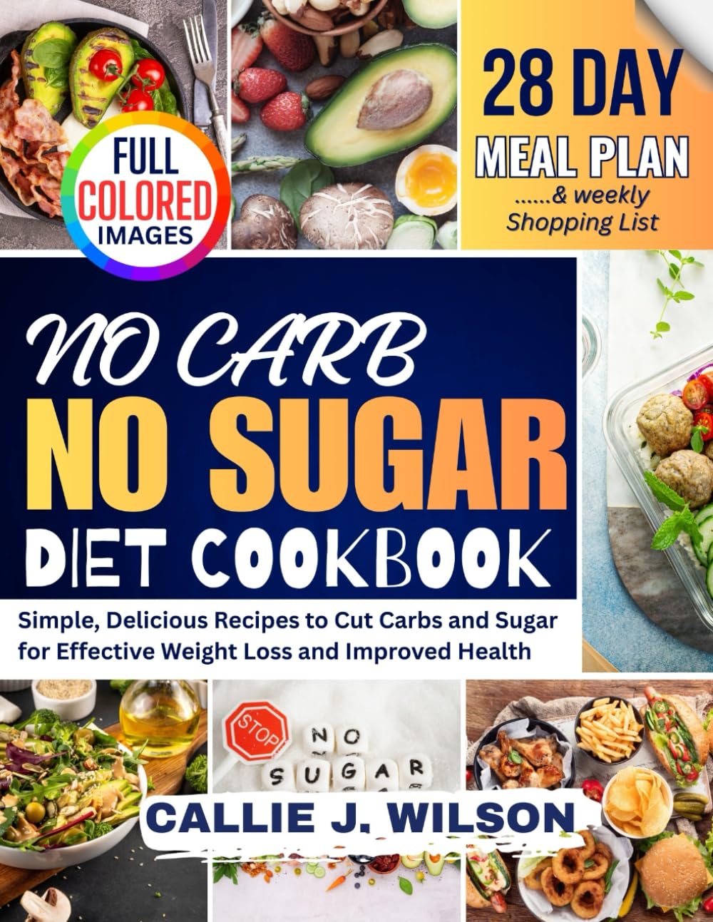 NO CARB NO SUGAR Diet Cookbook: Simple, Delicious Recipes to Cut Carbs and Sugar for Effective Weight Loss and Improved Health