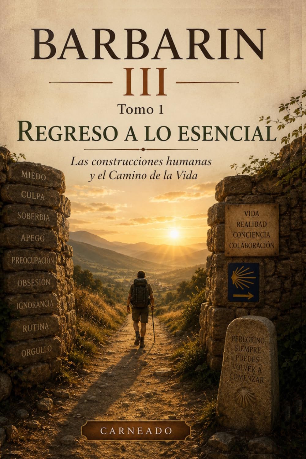 BARBARIN III Tomo 1 REGRESO A LO ESENCIAL: Las construcciones humanas y el Camino de la Vida (Colección de obras de Carneado)