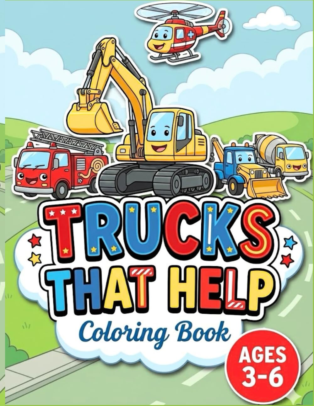 Trucks That Help: Big Coloring Book for Toddlers and Kids. Cute and Friendly Construction Vehicles, Fire Trucks, Police Cars, Emergency, Rescue & Diggers (Big Trucks and Cool Vehicles)