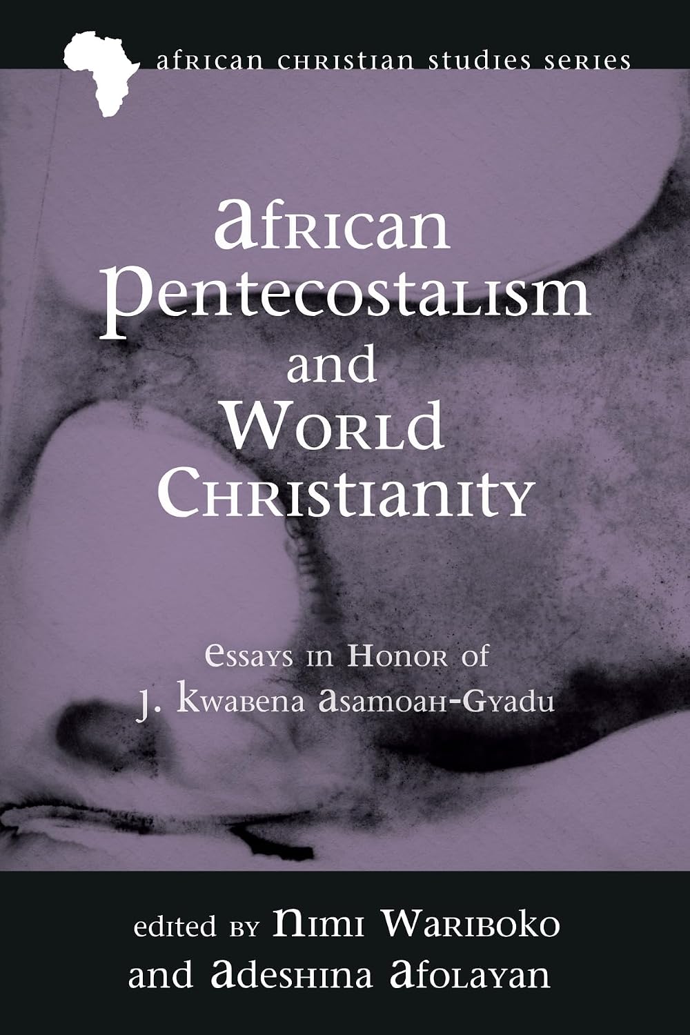 African Pentecostalism and World Christianity: Essays in Honor of J ...