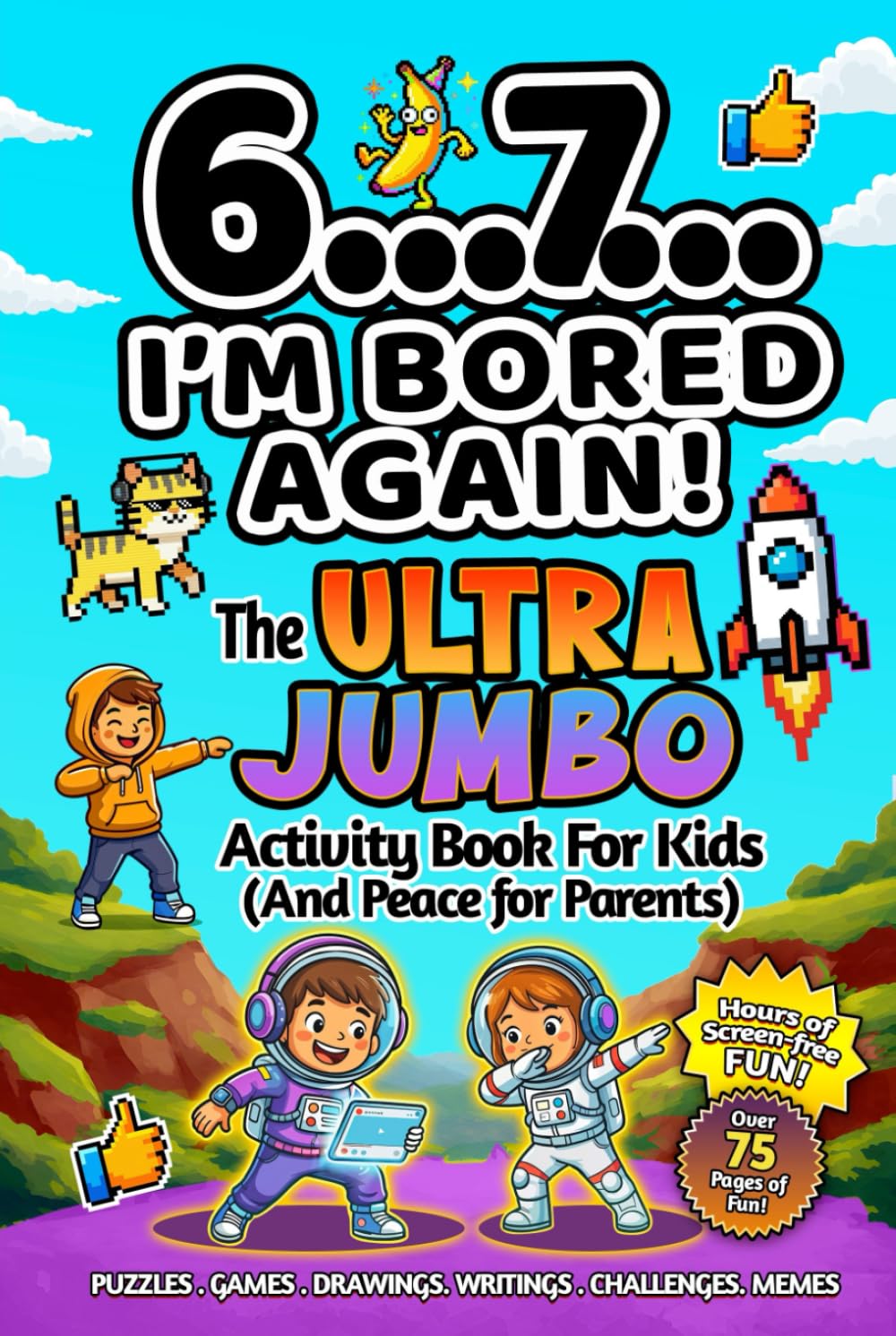 6...7... I’m Bored Again! The Ultra Jumbo Activity Book For Kids: Hilarious Viral Six Seven Trend–Inspired Activities for Screen-Free Laughs (Birthday, Easter, Christmas & Stocking Stuffer Gift)