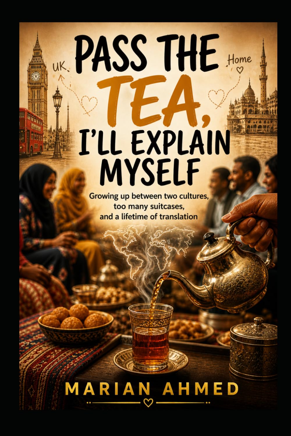 Pass The Tea, I’ll Explain Myself: Growing up between two cultures, too many suitcases, and a lifetime of translation