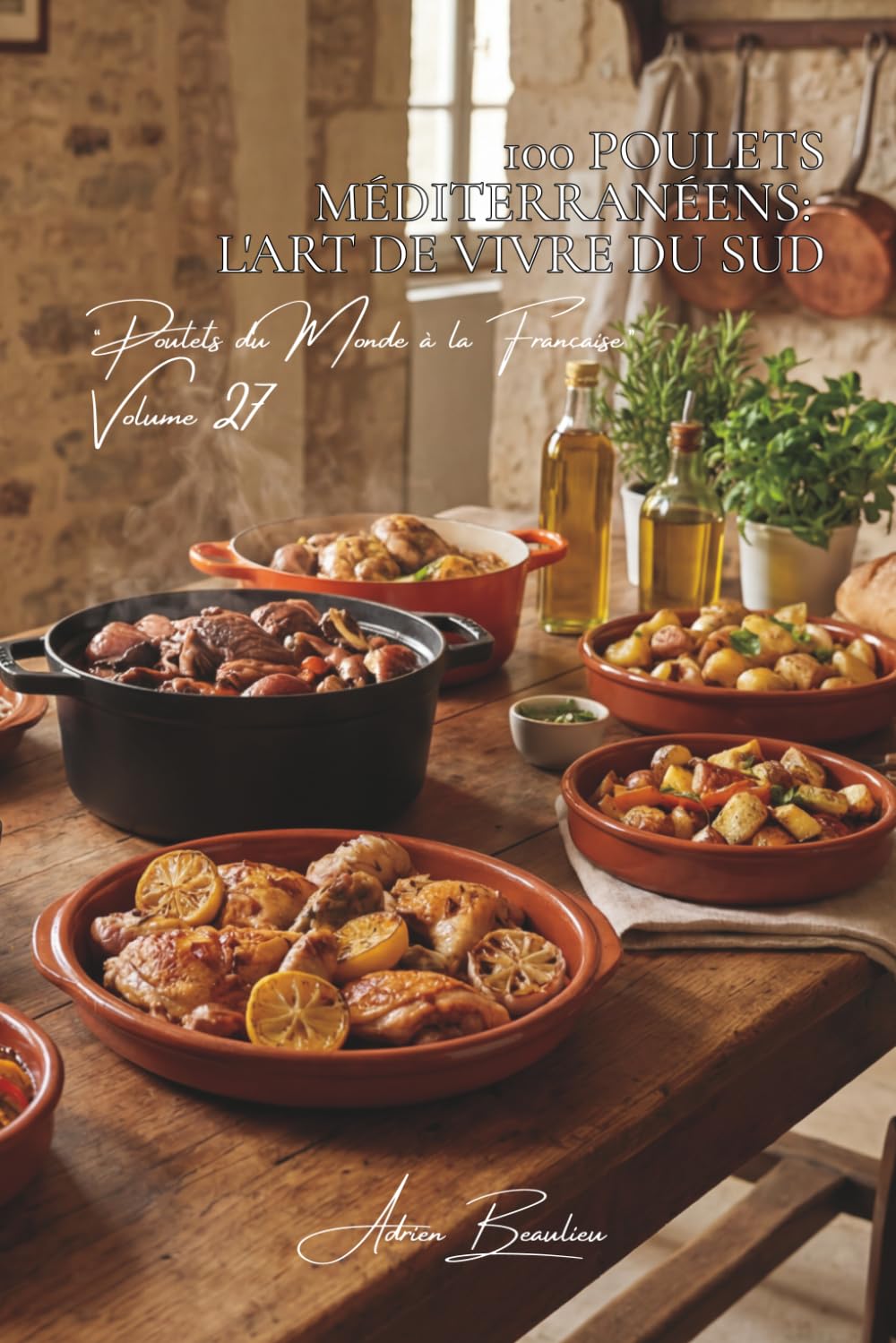 100 poulets méditerranéens : l'art de vivre du Sud: Olives, tomates, herbes... la Méditerranée dans votre assiette (SÉRIE POULET (35 livres) - Sous-série "Poulets du Monde à la Française" (8 livres))