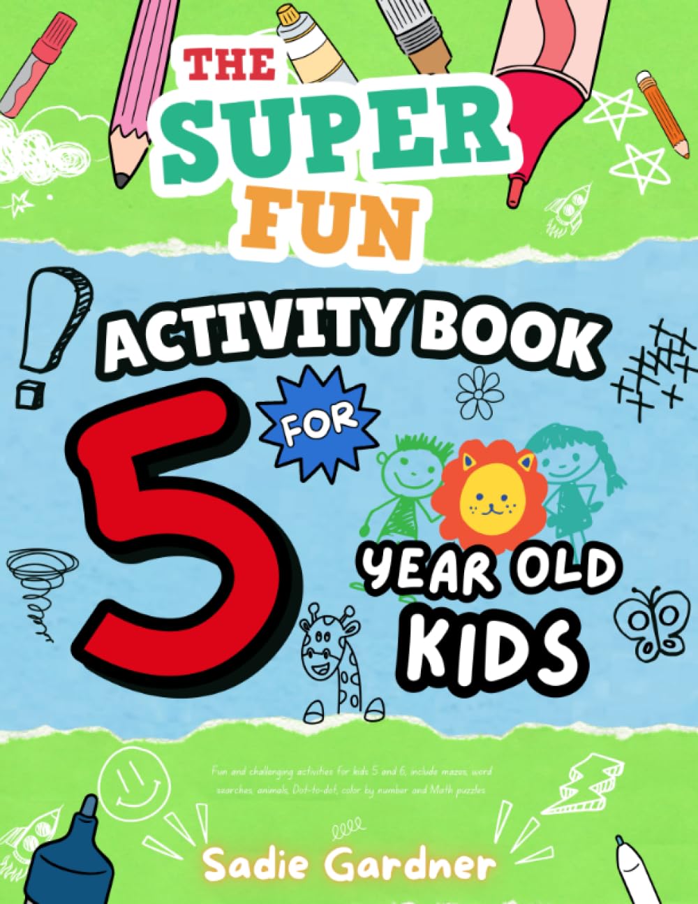 The Super Fun Activity Book For 5 Year Old Kids: Fun and challenging activities for kids 5 and 6, includes mazes, word searches, animals, Dot-to-dot, color by number and Math puzzles