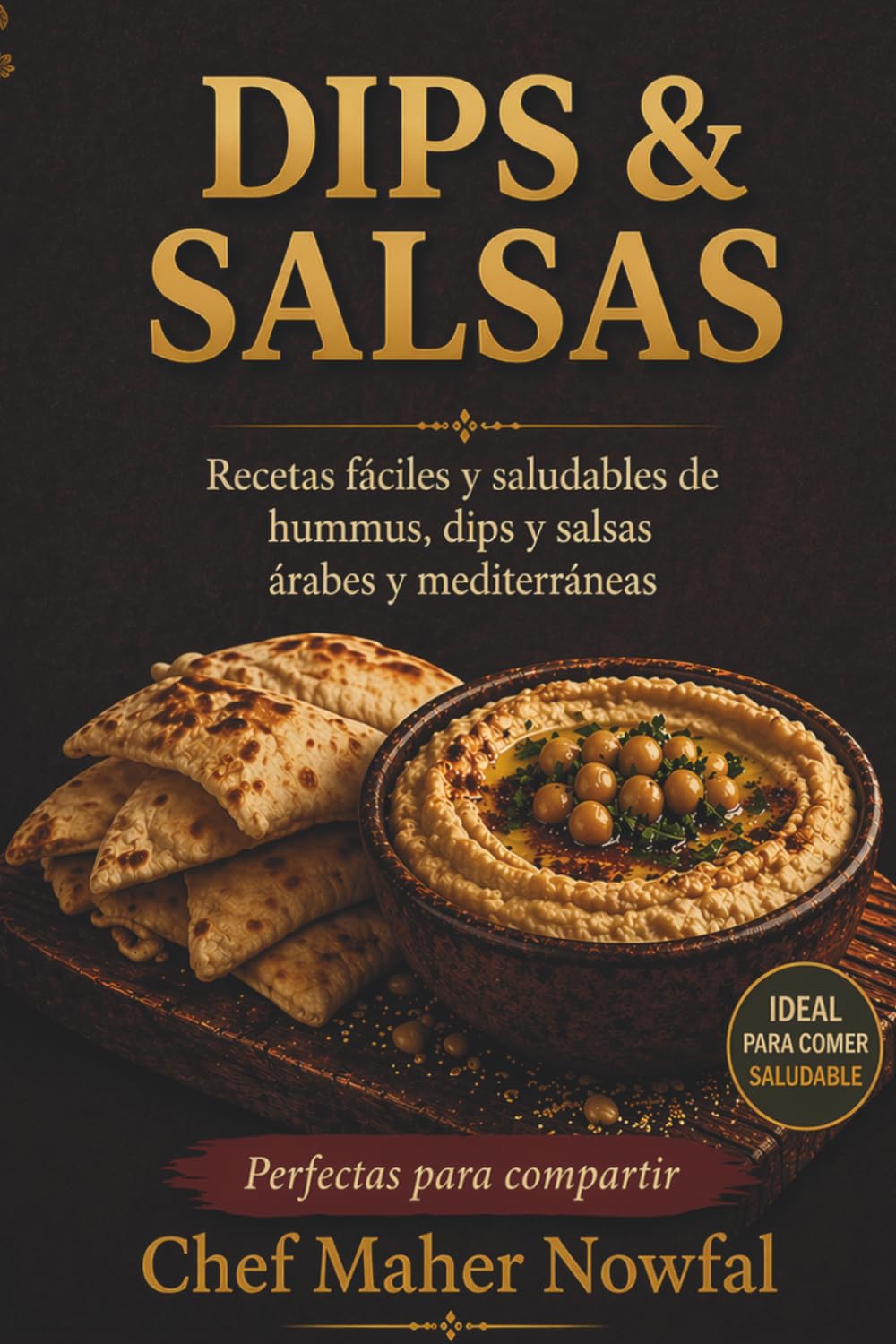 Dips & Salsas: Recetas fáciles y saludables de hummus, dips y salsas árabes y mediterráneas