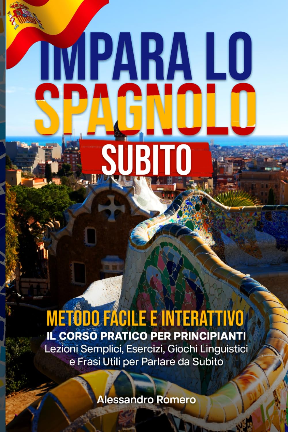 Impara lo Spagnolo Subito - Metodo Facile e Interattivo: Il Corso Pratico per Principianti | Lezioni Semplici, Esercizi, Giochi Linguistici e Frasi Utili per Parlare da Subito