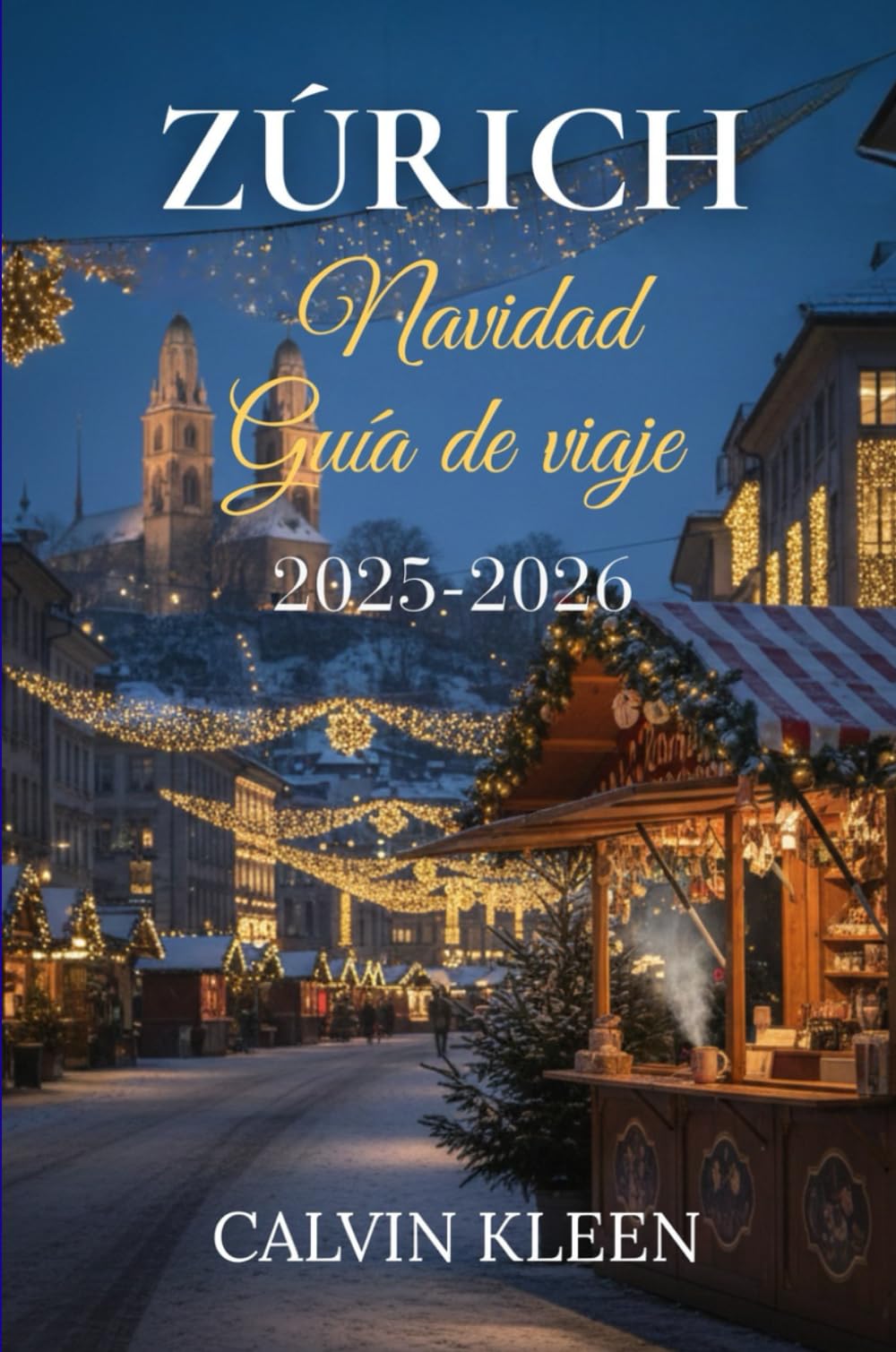 ZÚRICH NAVIDAD GUÍA DE VIAJE 2025-2026