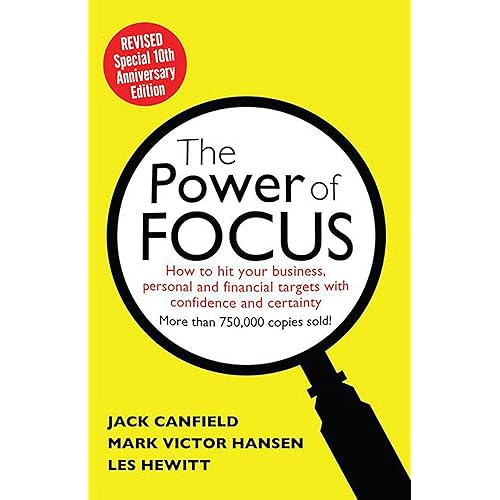 The Power of Focus Tenth Anniversary Edition: How to Hit Your Business, Personal and Financial Targets with Absolute Confidence and Certainty