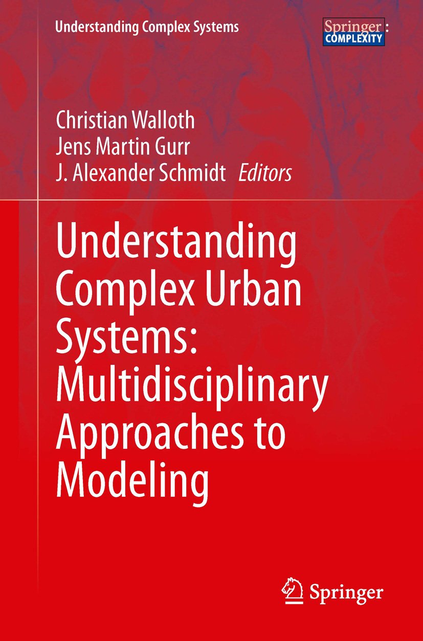 Understanding Complex Urban Systems: Multidisciplinary Approaches to Modeling (Understanding Complex Systems)
