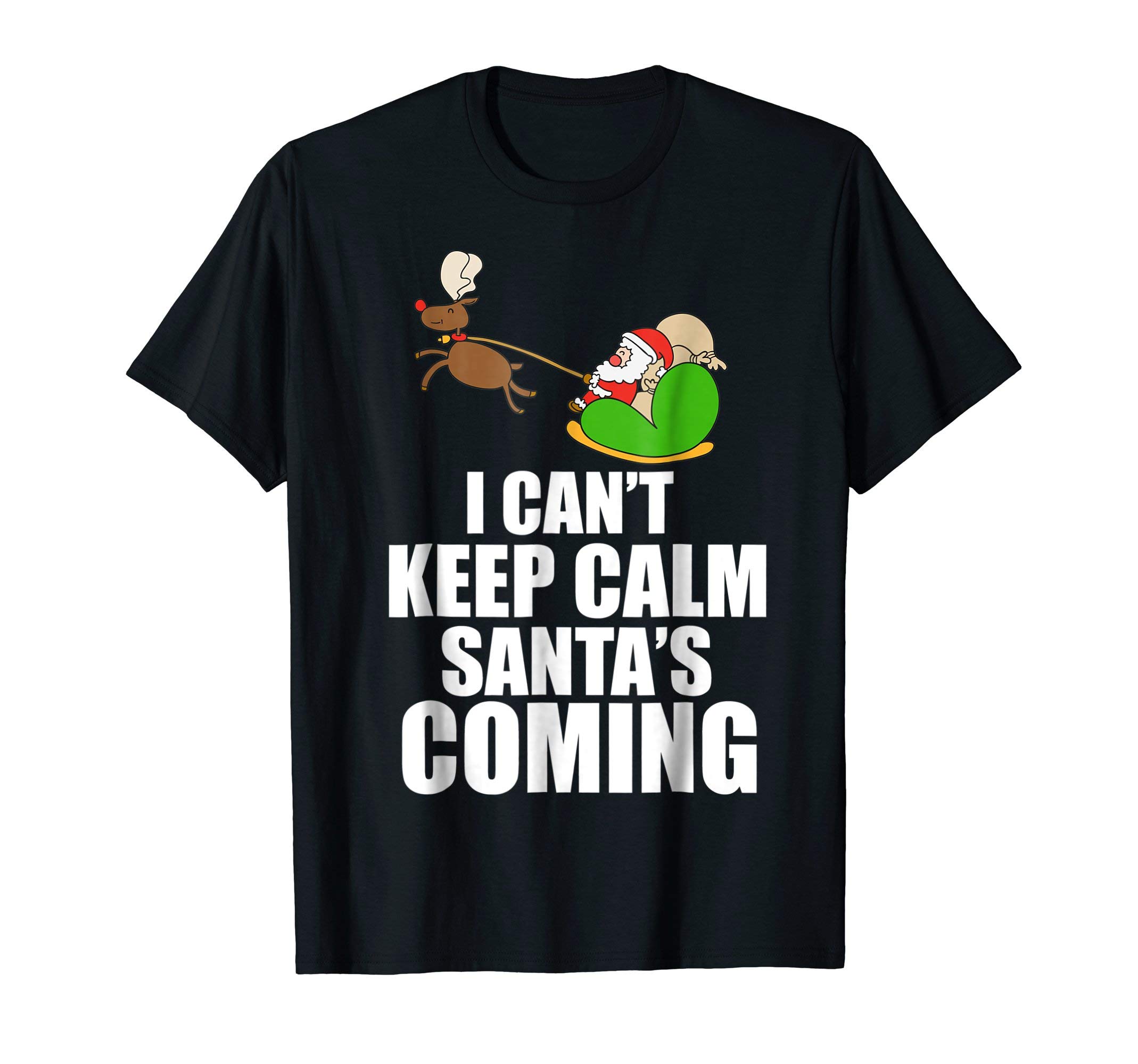I Can't Keep Calm, Santa's Coming Funny Christmas Tshirt