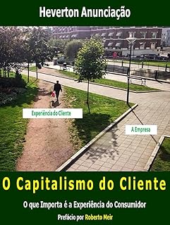 O Capitalismo do Cliente: O que Importa é a experiência do Consumidor e a estratégia de CRM (Portuguese Edition)