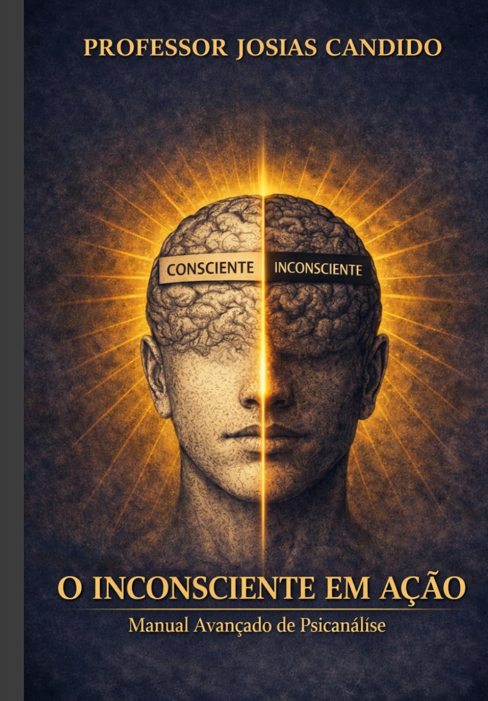 O INCONSCIENTE EM AÇÃO: Manual Avançado de Psicanálise