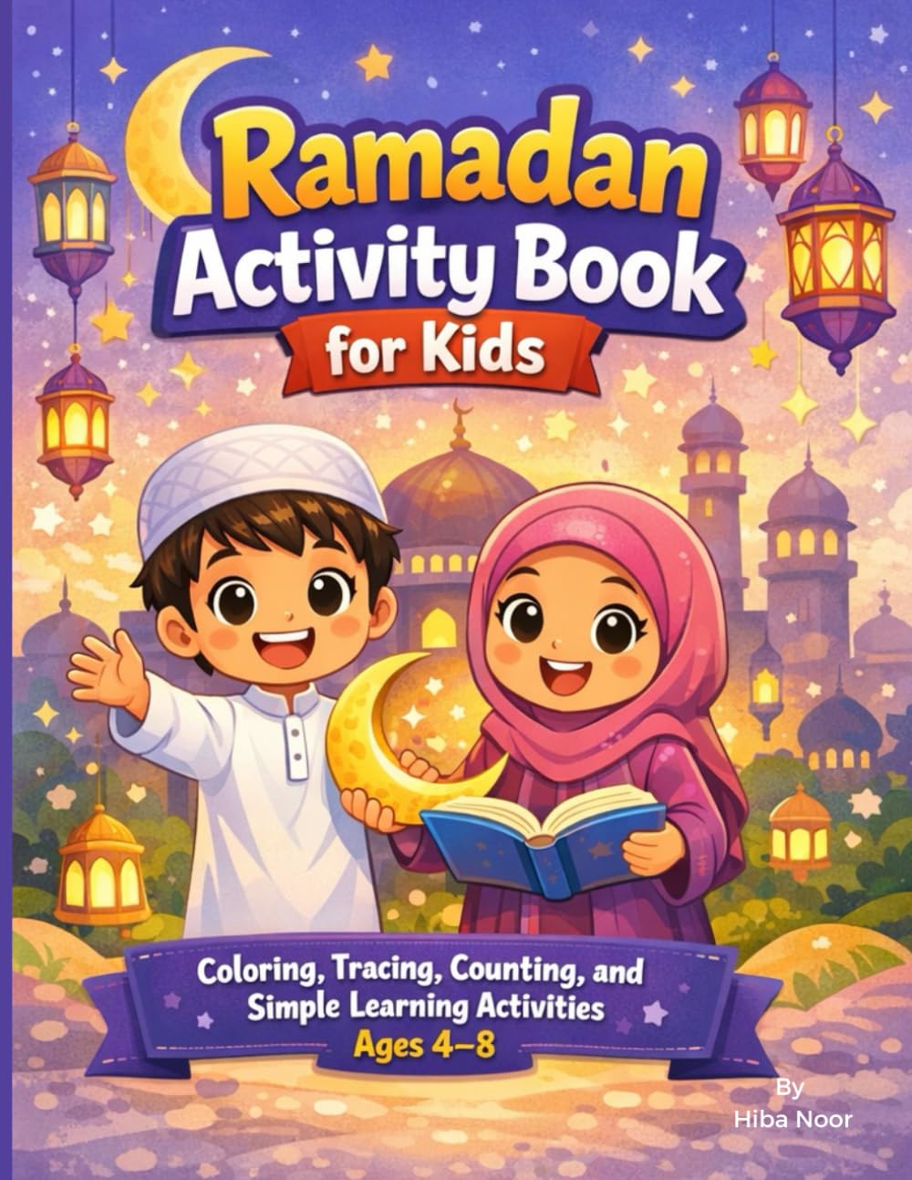 Ramadan Activity Book for Kids: Coloring, Tracing, Counting, and Simple Learning Activities for Children Ages 4–8