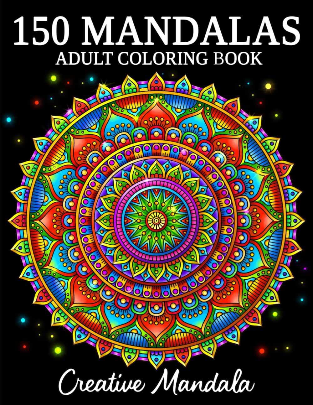 150 Mandalas: An Adult Coloring Book with 150 Beautiful Mandalas in Various Styles for Stress Relief and Relaxation