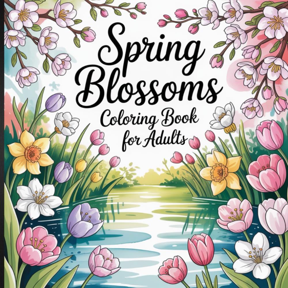 Spring Blossoms Coloring Book for Adults: A Relaxing Floral Journey for Stress Relief and Creativity.