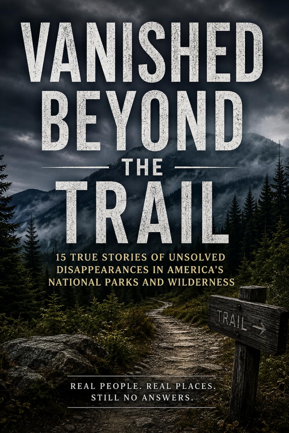 Vanished Beyond the Trail: Fifteen Unsolved Disappearances of Hikers and Campers in America’s Wilderness: 2 (The Unresolved Files)