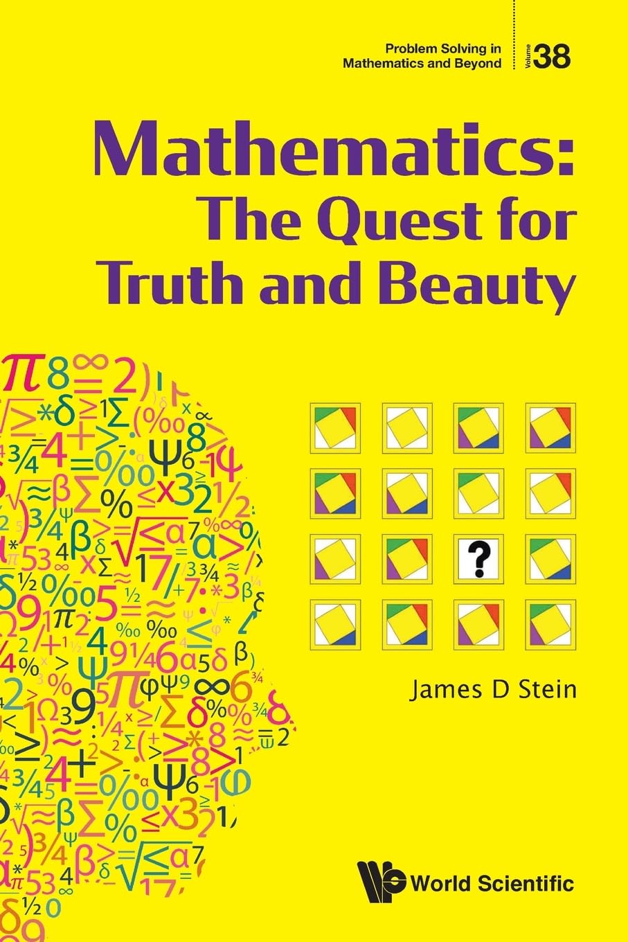 Mathematics: The Quest For Truth And Beauty: 38 (Problem Solving in Mathematics and Beyond)