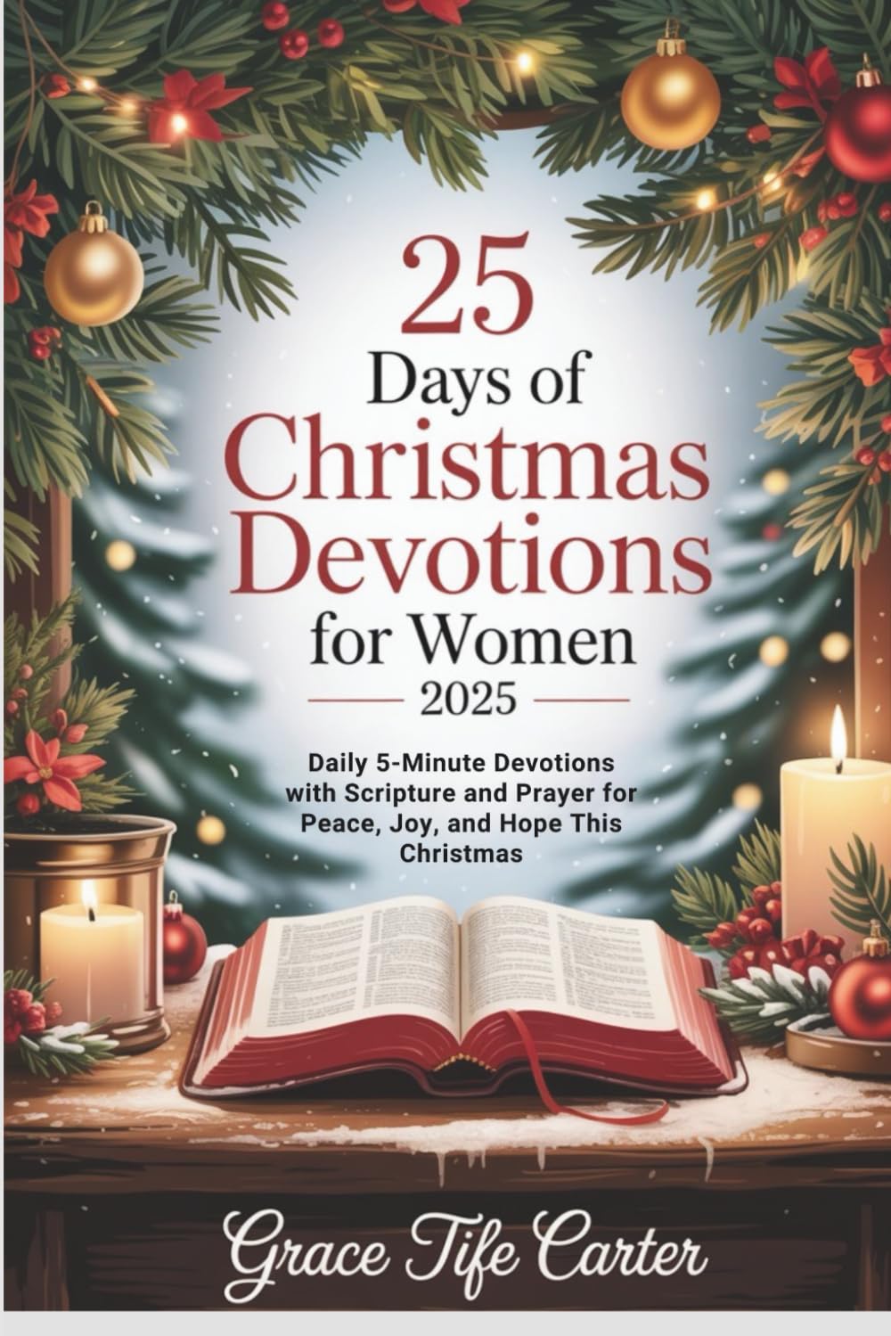 25 Days of Christmas Devotions for Women 2025: Daily 5-Minute Devotions with Scripture and Prayer for Peace, Joy, and Hope This Christmas