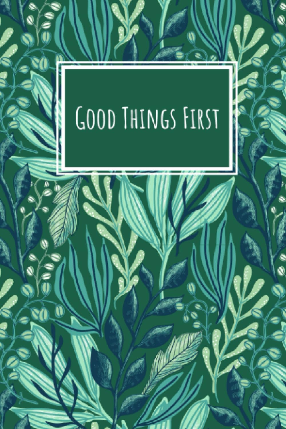 Good Things First: An Organizational Journal to Help Focus on the Good Things