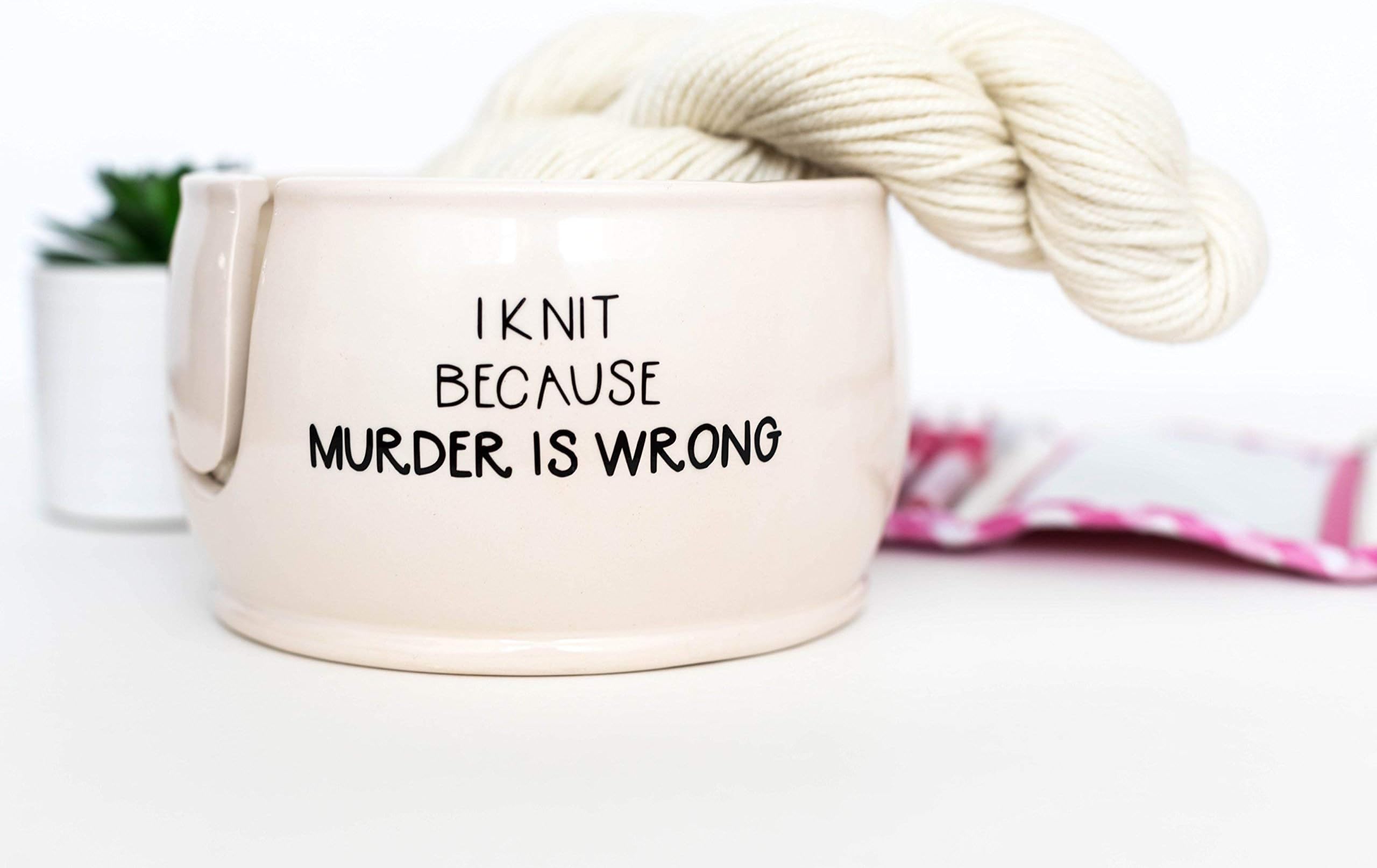 Yarn Bowl for Knitters, I Knit Because Murder is Wrong