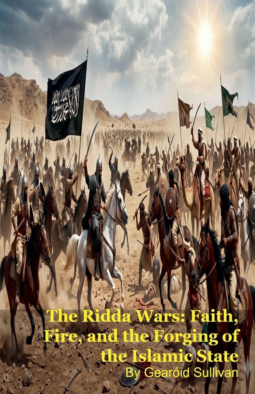 The Ridda Wars: Faith, Fire, and the Forging of the Islamic State