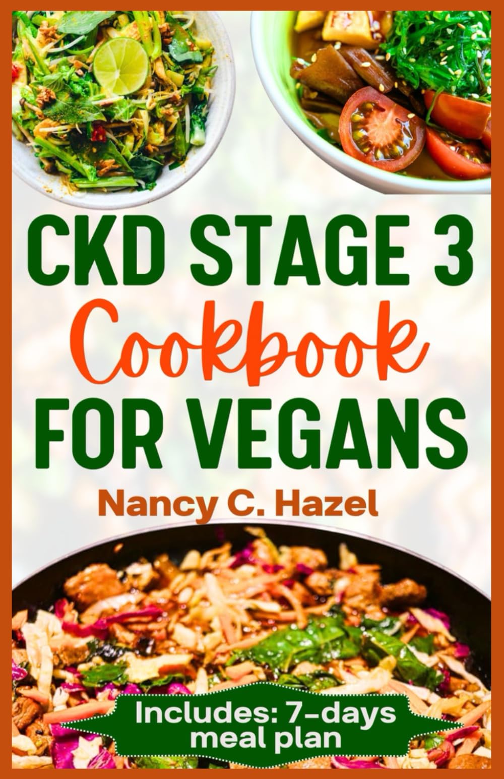 CKD Stage 3 Cookbook For Vegans: The Ultimate Plant Based Low-Sodium and Low-Potassium Recipes to Manage Chronic Kidney Disease