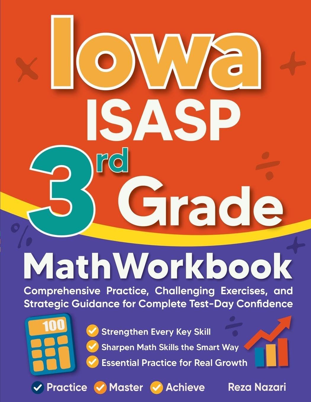 Iowa ISASP 3rd Grade Math Workbook: Comprehensive Practice, Challenging Exercises, and Strategic Guidance for Complete Test-Day Confidence
